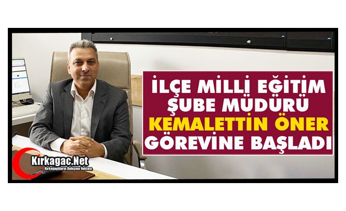 İLÇE MİLLİ EĞİTİM ŞUBE MÜDÜRÜ ÖNER GÖREVİNE BAŞLADI