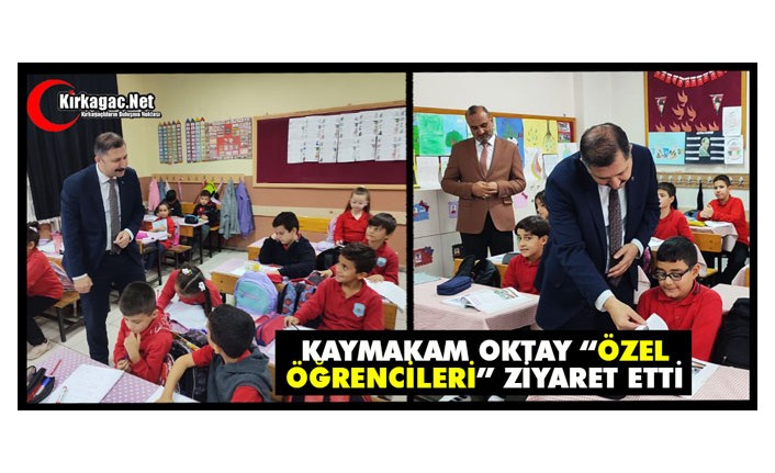 KAYMAKAM OKTAY’DAN ÖZEL ÖĞRENCİLERE ZİYARET