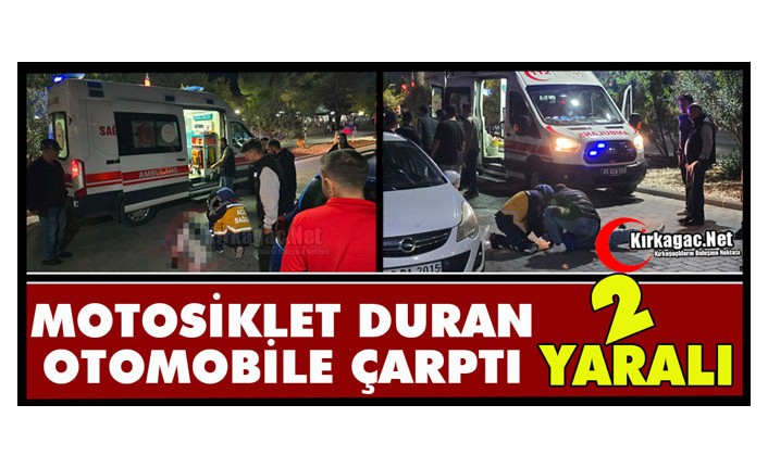 KIRKAĞAÇ’TA MOTOSİKLET DURAN ARACA ÇARPTI 2 YARALI