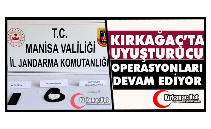 KIRKAĞAÇ’TA UYUŞTURUCU OPERASYONU