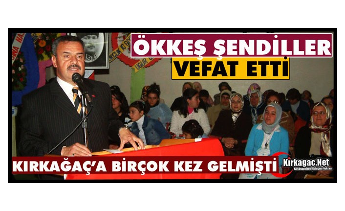 ÖKKEŞ ŞENDİLLER VEFAT ETTİ
