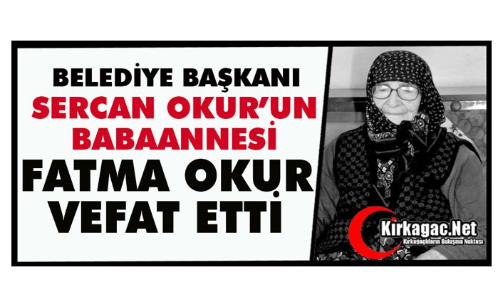 SOMA BELEDİYE BAŞKANI SERCAN OKUR’UN ACI KAYBI