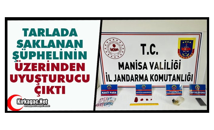 TARLADA SAKLANAN ŞÜPHELİDEN UYUŞTURUCU ÇIKTI