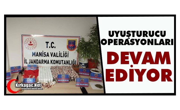 UYUŞTURUCU OPERASYONLARI DEVAM EDİYOR