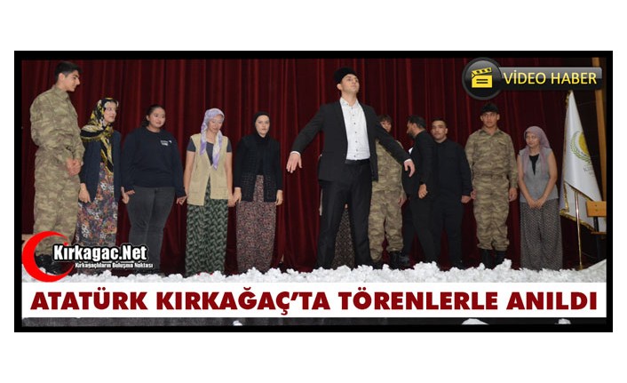 ATATÜRK KIRKAĞAÇ'TA TÖRENLERLE ANILDI(VİDEO)