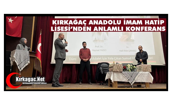 KIRKAĞAÇ ANADOLU İMAM HATİP LİSESİ’NDEN ANLAMLI KONFERANS