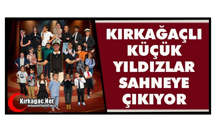 KIRKAĞAÇLI KÜÇÜK YILDIZLAR SAHNEYE ÇIKIYOR