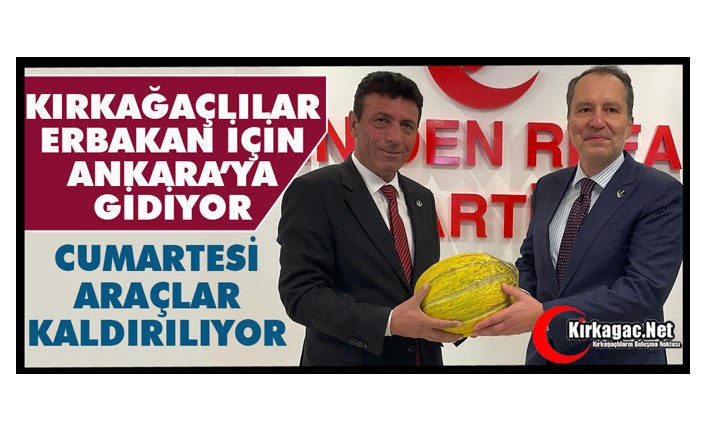 KIRKAĞAÇLILAR ERBAKAN İÇİN ANKARA’YA GİDİYOR