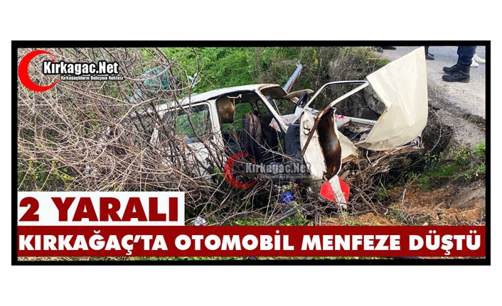KIRKAĞAÇ’TA OTOMOBİL MENFEZE DÜŞTÜ 2 YARALI