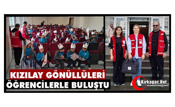 KIZILAY GÖNÜLLÜLERİ ÖĞRENCİLERLE BULUŞTU