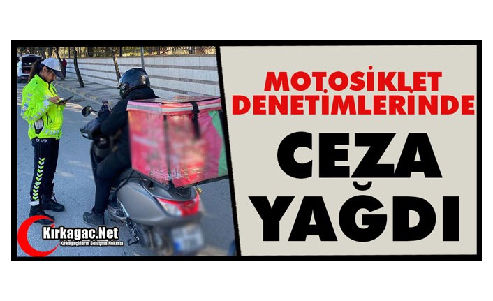 MOTOSİKLET DENETİMLERİNDE CEZA YAĞDI