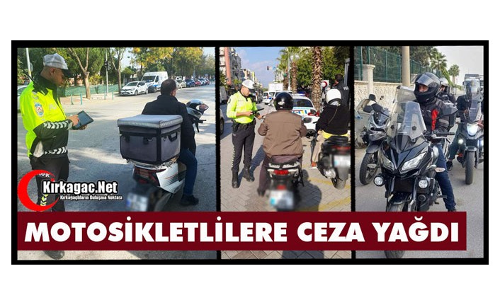 MOTOSİKLETLİLERE CEZA YAĞDI