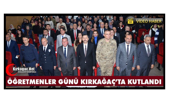 ÖĞRETMENLER GÜNÜ KIRKAĞAÇ’TA KUTLANDI(VİDEO)