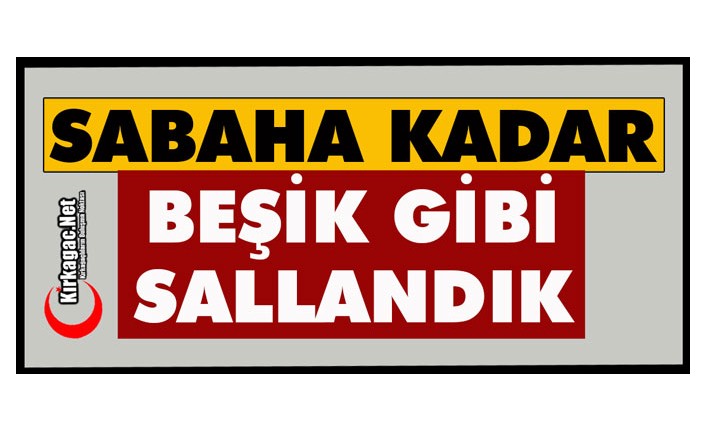 SABAHA KADAR BEŞİK GİBİ SALLANDIK
