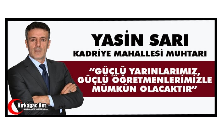 SARI “GÜÇLÜ YARINLARIMIZ, GÜÇLÜ ÖĞRETMENLERİMİZLE MÜMKÜN OLACAKTIR”