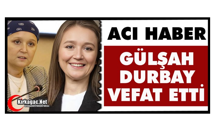 ACI HABER.. GÜLŞAH DURBAY VEFAT ETTİ