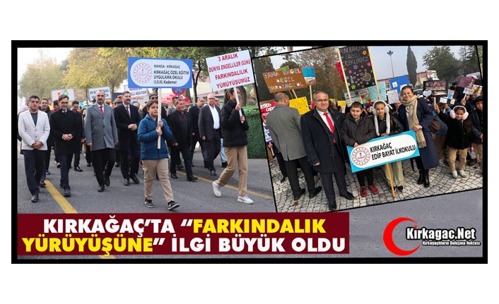 KIRKAĞAÇ'TA “FARKINDALIK YÜRÜYÜŞÜNE” YOĞUN KATILIM OLDU