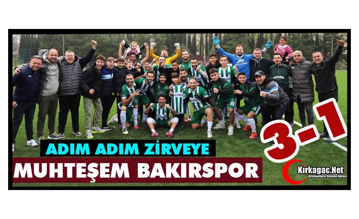 MUHTEŞEM BAKIRSPOR…ADIM ADIM ZİRVEYE 3-1