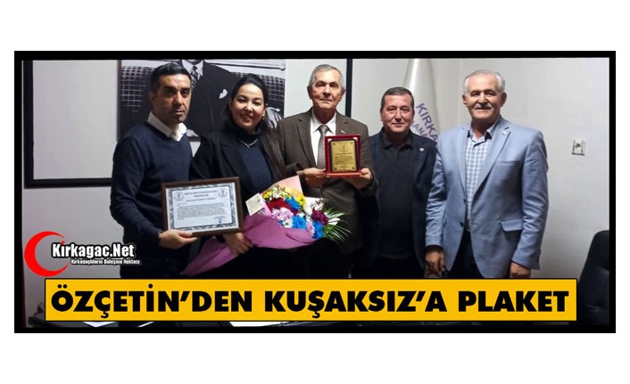 ÖZÇETİN’DEN KUŞAKSIZ’A PLAKET