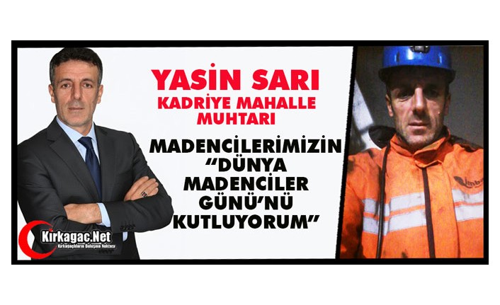 SARI "TÜM MADENCİLERİMİZİN DÜNYA MADENCİLER GÜNÜ’NÜ KUTLUYORUM”