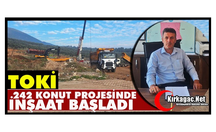 TOKİ 242 KONUT PROJESİNDE İNŞAAT BAŞLADI