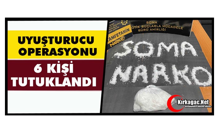 UYUŞTURUCU OPERASYONU..6 KİŞİ TUTUKLANDI