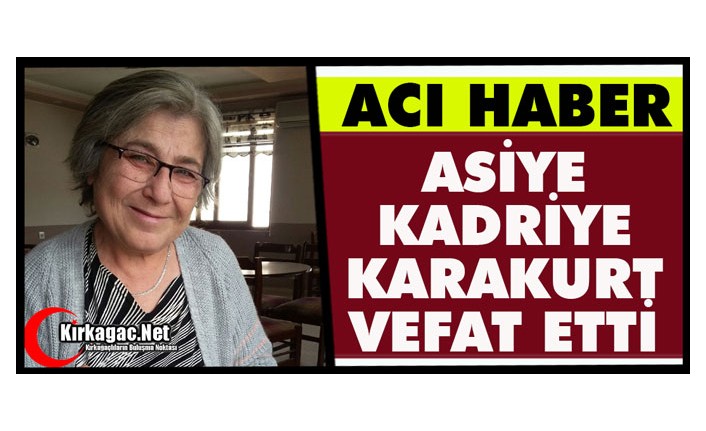 ACI HABER.. ASİYE KADRİYE KARAKURT VEFAT ETTİ