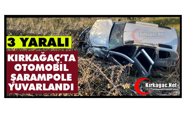 KIRKAĞAÇ’TA OTOMOBİL 3 YARALI