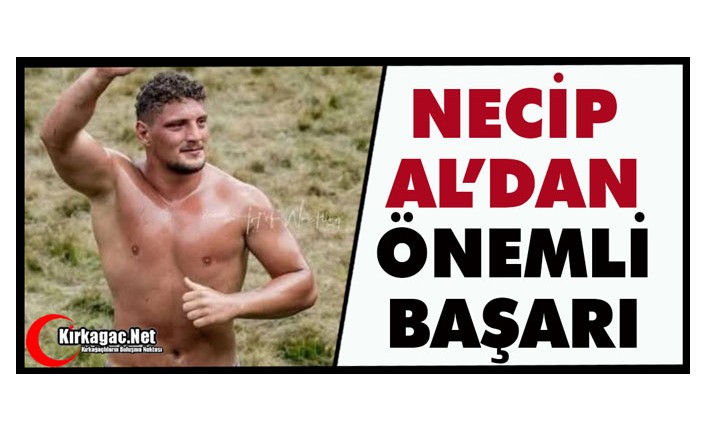KIRKAĞAÇLI GÜREŞÇİ NECİP AL'DAN ÖNEMLİ BAŞARI