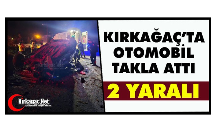 KIRKAĞAÇ’TA KAZA 2 YARALI
