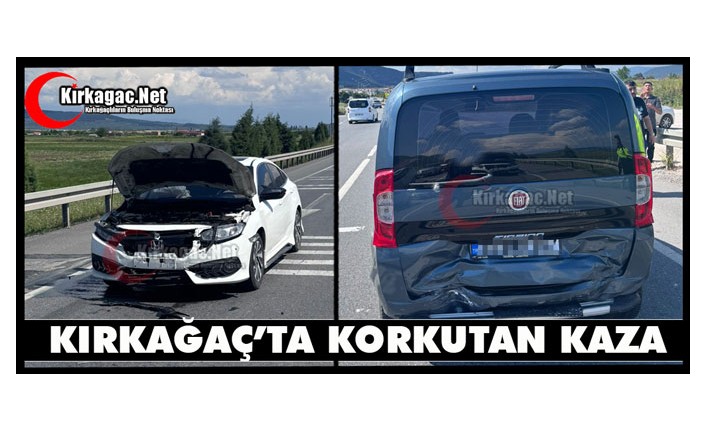 KIRKAĞAÇ’TA KORKUTAN KAZA
