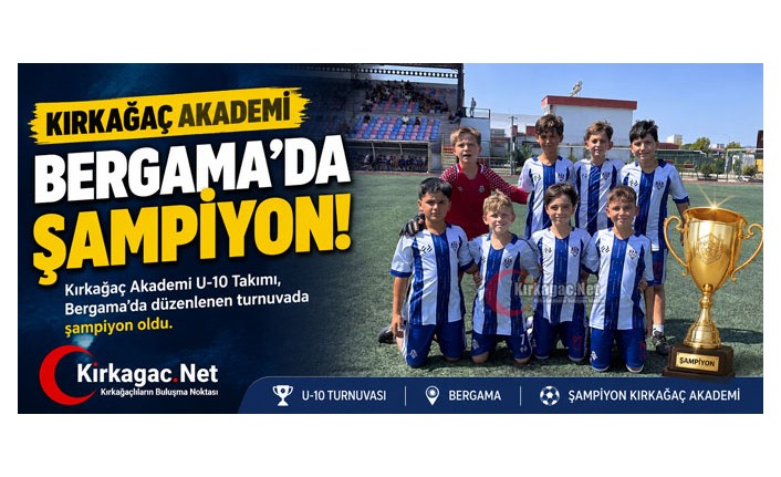 KIRKAĞAÇ AKADEMİ U-10 BERGAMA'DA ŞAMPİYON