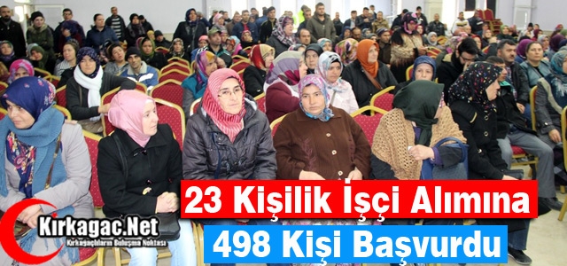 23 KİŞİLİK İŞÇİ ALIMINA 498 KİŞİ BAŞVURDU