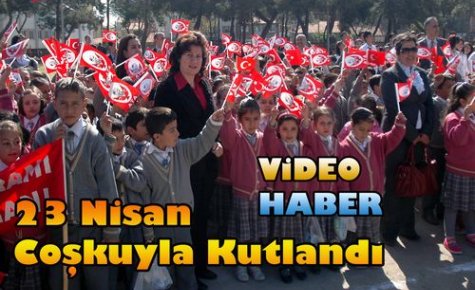 23 NİSAN COŞKUYLA KUTLANDI(VİDEO)