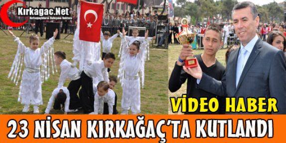 23 NİSAN KIRKAĞAÇ’TA KUTLANDI(VİDEO)