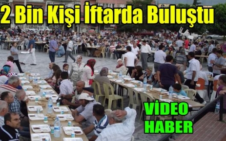 2 Bin Kişi İftar Yemeğinde Buluştu(VİDEO)