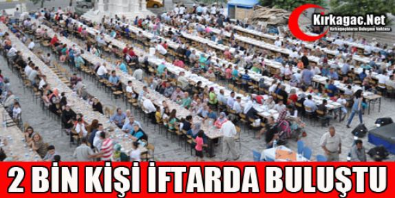 2 BİN KİŞİ İFTARDA BULUŞTU