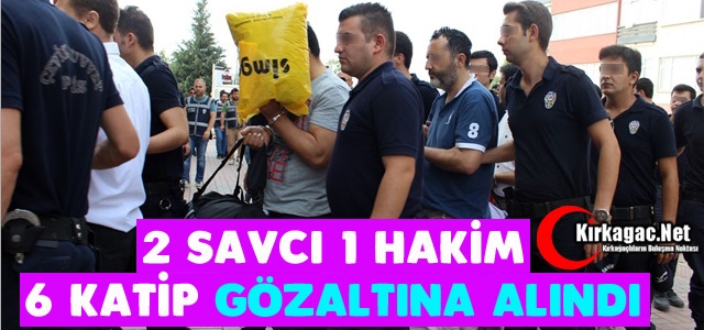 2 SAVCI 1 HAKİM 6 KATİP GÖZALTINA ALINDI