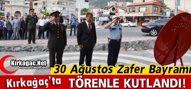 30 AĞUSTOS ZAFER BAYRAMI KIRKAĞAÇ'TA TÖRENLERLE KUTLANDI