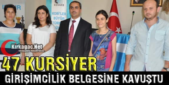 47 KURSİYER GİRİŞİMCİ BELGELERİNİ ALDI