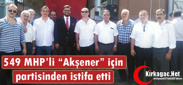 549 MHP'Lİ “AKŞENER“ İÇİN PARTİSİNDEN İSTİFA ETTİ