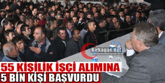 55 KİŞİLİK İŞÇİ ALIMINA 5 BİN KİŞİ BAŞVURDU