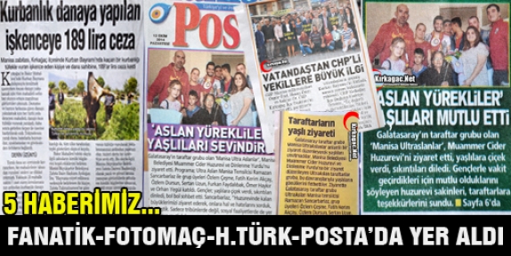 5 HABERİMİZ POSTA-HABERTÜRK-FANATİK ve FOTOMAÇ'TA YER ALDI