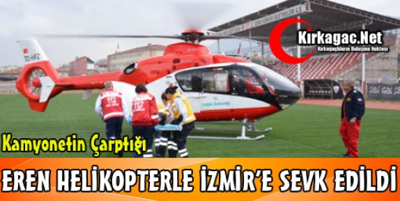 6 YAŞINDA Kİ EREN HELİKOPTERLE İZMİR’E SEVK EDİLDİ