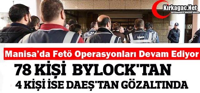 78 KİŞİ BYLOCK'TAN 4 KİŞİ İSE DEAŞ'TAN GÖZALTINA ALINDI 