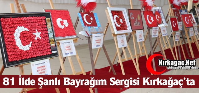 “81 İLDE ŞANLI BAYRAĞIM“ SERGİSİ KIRKAĞAÇ'TA