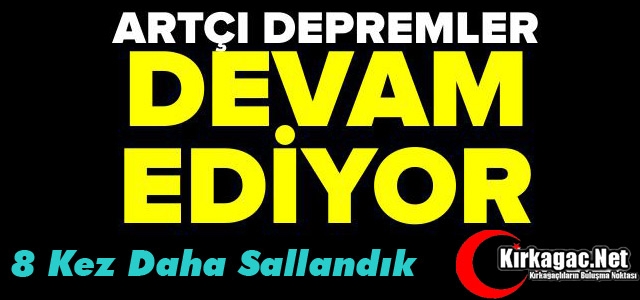 8 ARTÇI DEPREM DAHA
