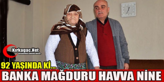 92’LİK BANKA MAĞDURU HAVVA NİNE