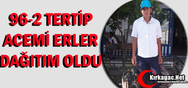 96-2 ACEMİ ERLER DAĞITIM OLDULAR