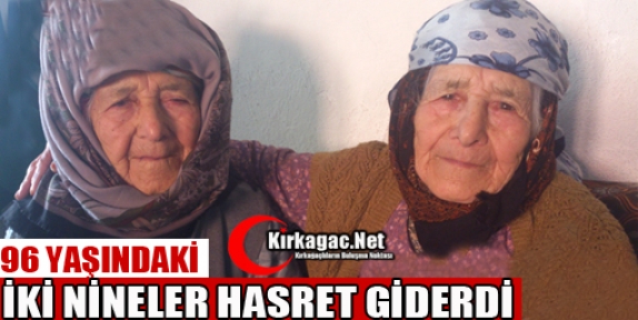 96’LIK İKİZ NİNELER HASRET GİDERDİ